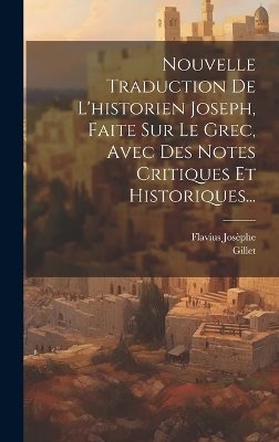 Nouvelle Traduction De L'historien Joseph, Faite Sur Le Grec, Avec Des Notes Critiques Et Historiques